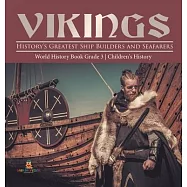 Vikings: History&rsquo;&rsquo;s Greatest Ship Builders and Seafarers - World History Book Grade 3 - Children&rsquo;&rsquo;s History