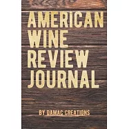 American Wine Review Journal: Log and Record Your Wine Tasting Experience with 100 pages for logging the details of