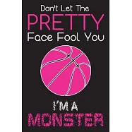 Don’’t let The Pretty Face Fool You I’’m A Monster: use as a journal, Notebook, Diary or Composition Notebook, ( 110
