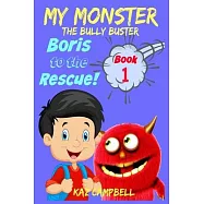 MY MONSTER - The Bully Buster! - Book 1 - Boris To The Rescue: Children’’s Books: Books for Kids 4-8