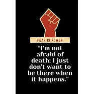 I’’m not afraid of death; I just don’’t want to be there when it happens.