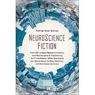 Neuroscience Fiction: From "2001: A Space Odyssey" to "inception," How Neuroscience Is Transforming Sci-Fi Into