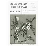 Memory Rose Into Threshold Speech: The Collected Earlier Poetry: A Bilingual Edition