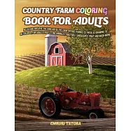 Country Farm Coloring Book For Adult: Relax and breathe the kind air of the countryside thanks to these 52 drawing to