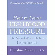 How to Lower High Blood Pressure: The Natural Four Point Plan to Reduce Hypertension