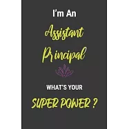 I’’m An Assistant Principal What’’s Your Super power: Assistant principal daily planner: Journal Book to Write Diary