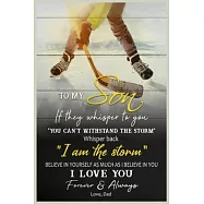 Hockey To My Son Whisper Back I’’m The Storm I Love You Forever & Always Dad Lined Notebook Journal, 100 Pages (6 x 9