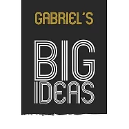 Gabriel: Gabriel&rsquo;&rsquo;s BIG IDEAS. Unique personalized Journal Gift for Gabriel - Journal with beautiful colors, 120 Page