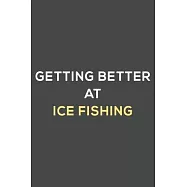 getting better at ice fishing: fun & perfect book gift lined notebook journal to help you learn new things.