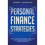 Personal Finance Strategies A Proven Guide To Pay Off Mortgages, Student Loans, Credit Card Debt, Save More, Investing