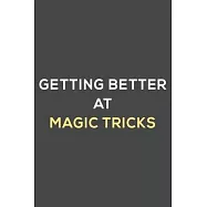 getting better at magic tricks: fun & perfect book gift lined notebook journal to help you learn new things.
