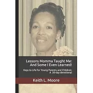 Lessons Momma Taught Me: And Some I Even Learned!: Keys to Life for Young Parents and Children A 30-day devotional