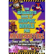 The Mammoth Book of Graphic Novels for Minecrafters: Three Unofficial Adventures for Minecrafters
