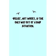 Belief, not worry, is the only way out of a bad situation. Journal: A minimalistic Lined Journal / Notebook /Journal