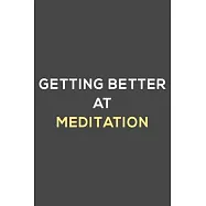 getting better at meditation: fun & perfect book gift lined notebook journal to help you learn new things.