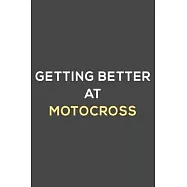 getting better at motocross: fun & perfect book gift lined notebook journal to help you learn new things.