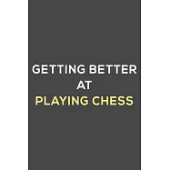 getting better at playing chess: fun & perfect book gift lined notebook journal to help you learn new things.