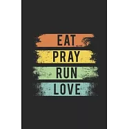 Eat Pray Run Love: Running Journal - Womens Running Funny Runner notebook - gift for running loves and Athletes - Lined