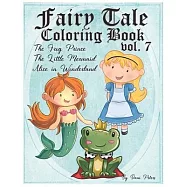 Fairy Tale Coloring Book vol. 7: The Frog Prince, The Little Mermaid and Alice in Wonderland