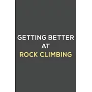 getting better at rock climbing: fun & perfect book gift lined notebook journal to help you learn new things.