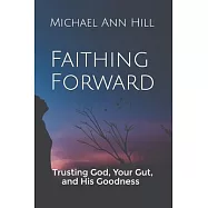 Faithing Forward: Trusting God Your Gut and His Goodness