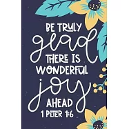 Be Truly Glad There Is Wonderful Joy Ahead 1 Perter 1: 6: Prayer Journal Personal Diary For Spiritual Growth Daily