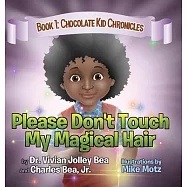 Please Don’’t Touch My Magical Hair (Chocolate Kid Chronicles Book 1)