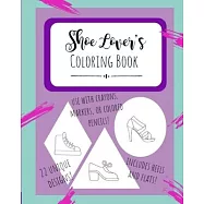 Shoe Lover&rsquo;&rsquo;s Coloring Book: Design your Shoes Fashion Notebook - Creative Sketchbook for Adults and Kids