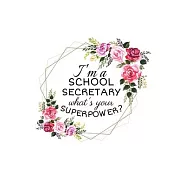 I’’m a School Secretary What’’s Your Superpower? Journal: Funny School Secretary, Gift for Women, School Secretary