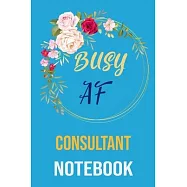 Busy af consultant Notebook: funny Coworker Lined Notebook/Journal For Women/Men/Boss/Coworkers/Colleagues and Students