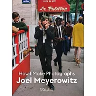 Joel Meyerowitz: How I Make Photographs