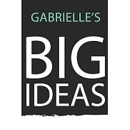 Gabrielle: Gabrielle&rsquo;&rsquo;s BIG IDEAS. Unique personalized Journal Gift for Gabrielle - Journal with beautiful colors, 120