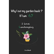 Garden Notebook For Women And Men, I am 67 I love landscaping: Why I cut my garden back? If I am 67 .. I love