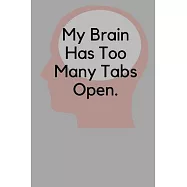 My Brain Has Too Many Tabs Open.: Lined notebook.100pages 6x9 inchs trim size.College Ruled Lined Pages Book.