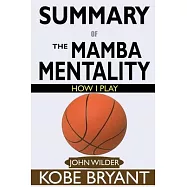 SUMMARY Of The Mamba Mentality: How I Play by Kobe Bryant