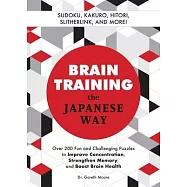 Brain Training the Japanese Way: Over 200 Fun and Challenging Puzzles to Improve Concentration, Strengthen Memory, and Boost Brain Health