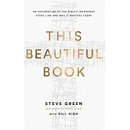This Beautiful Book: An Exploration of the Bible&rsquo;s Incredible Story Line and Why It Matters Today