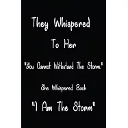 They Whispered To Her, "You Cannot Withstand The Storm." She Whispered Back, "I Am The Storm": Ruled Writing Journal