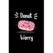 Donut Worry: Funny Blank Lined Notebook to Write Notes, To Do Lists, Notepad, Journal, Snarky Sarcastic pun for donuts
