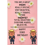 You Are A Great Mom Really Special Very Beautiful Happy 53 Birthday: 53 Year Old Mom Birthday Gift Funny Journal