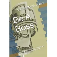Be A Boss: 195 Legitimate Ways to Generate Multiple Streams Of Income