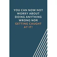 You can now not worry about doing anything wrong nor getting caught at it!: Blank Lined Journal Coworker Notebook