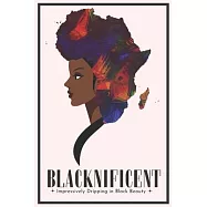 Blacknificent Impressively Dripping in Black Beauty: Black Girl Magic The Ultimate Guest List Planner & Organizer