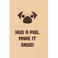 Hug a Pugs, make it snug! Perfect for Drawing and Writing: The Notebooks 100 Pages, 6X9