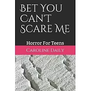 Bet You Can&rsquo;&rsquo;t Scare Me: Horror For Teens