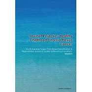 Journal & Tracker: Healing Childhood Choroid Plexus Cancer: The 30 Day Raw Vegan Plant-Based Detoxification