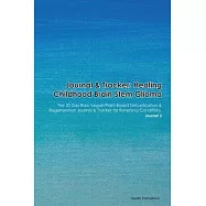 Journal & Tracker: Healing Childhood Brain Stem Glioma: The 30 Day Raw Vegan Plant-Based Detoxification & Regeneration