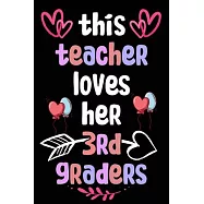 This Teacher Loves Her 3rd Graders: Beautiful Design Interior Notebook Perfect Valentine&rsquo;&rsquo;s Day Gift For Girlfriend