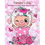 Valentine’’s Day Coloring & Activity Book For Kids Ages 4-8: Fun Activities Workbook Game For Everyday Learning (Coloring, Dot To Dot, Puzzles, Mazes,