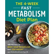 The 4-Week Fast Metabolism Diet Plan: 100 Recipes to Reset Your Metabolism and Lose Weight